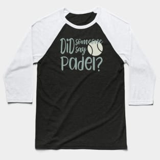 Did Someone Say Padel Baseball T-Shirt